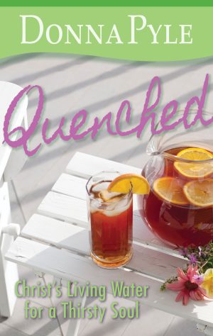 Quenched: Christ's Living Water for a Thirsty Soul by Donna Snow