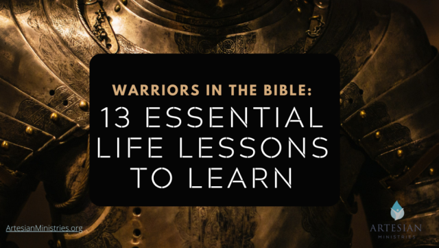 Warriors in the Bible: 13 Essential Life Lessons to Learn