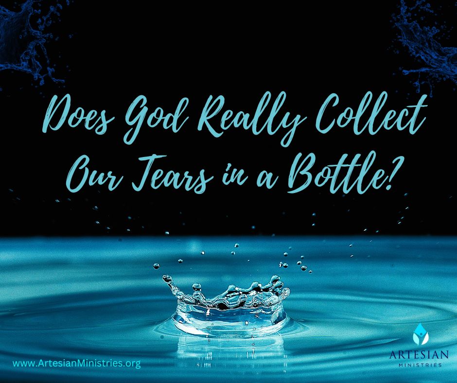 Does God Really Collect our Tears in a Bottle?